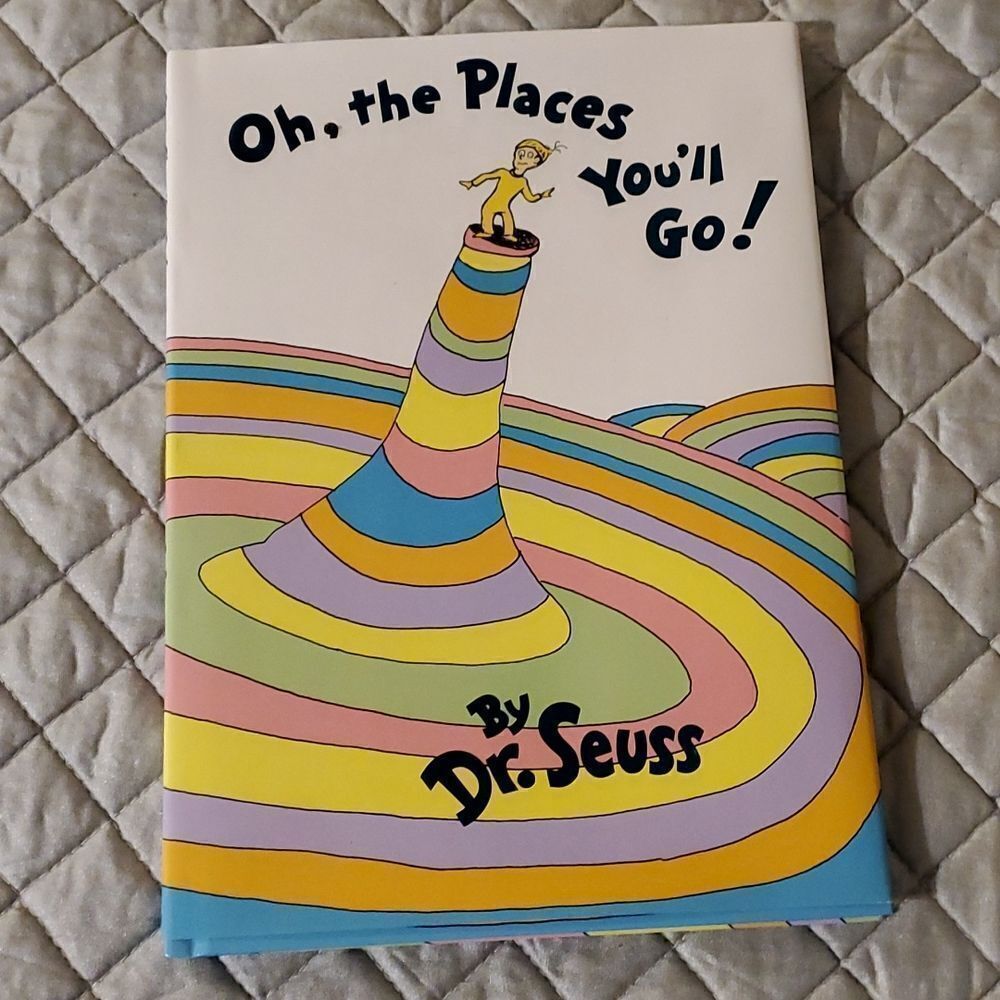 Oh, the Places You'll Go! -- Dr Seuss